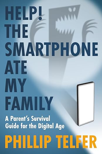 Help! The Smartphone Ate My Family: A Parent's Survival Guide for the Digital Age