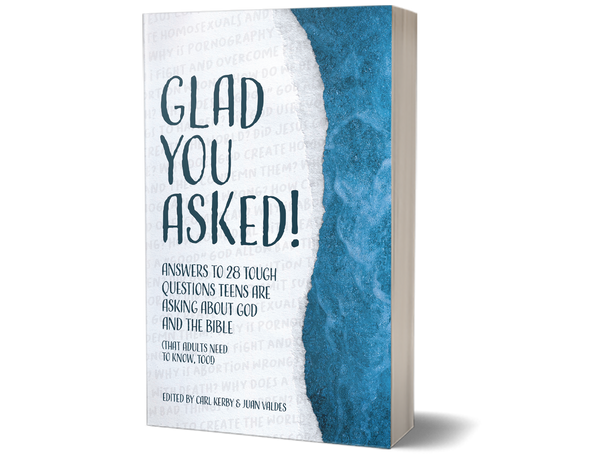 Glad You Asked: Answers To 28 Tough Questions Teens Are Asking About God And The Bible (That Adults Need to Know, Too) v.1